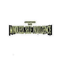 Adventures Into Mindless Self Indulgence Sticker